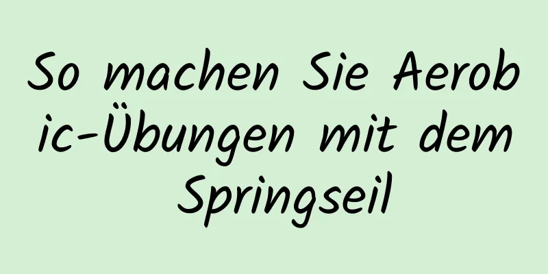 So machen Sie Aerobic-Übungen mit dem Springseil