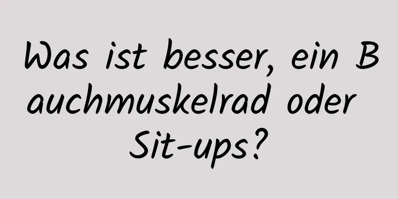 Was ist besser, ein Bauchmuskelrad oder Sit-ups?