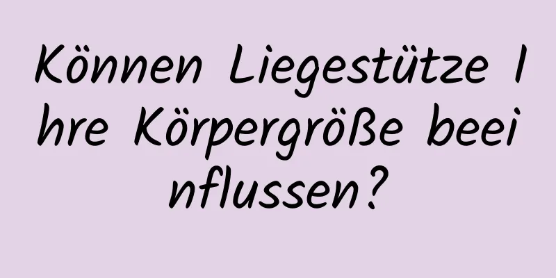 Können Liegestütze Ihre Körpergröße beeinflussen?