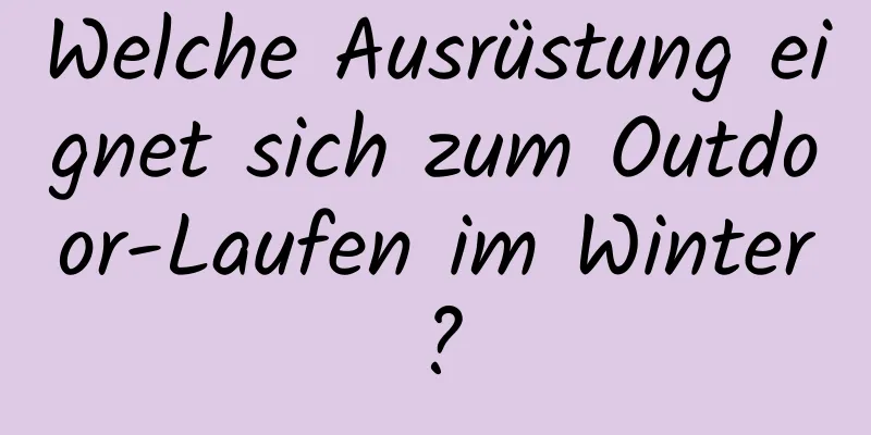 Welche Ausrüstung eignet sich zum Outdoor-Laufen im Winter?