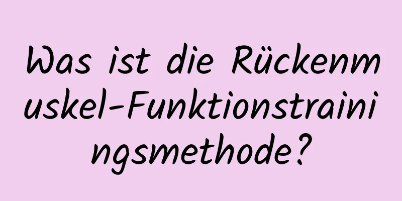 Was ist die Rückenmuskel-Funktionstrainingsmethode?