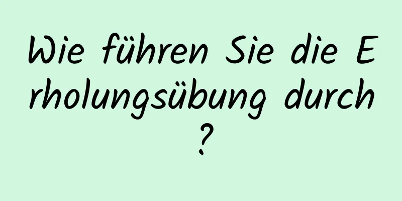 Wie führen Sie die Erholungsübung durch?