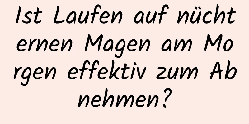 Ist Laufen auf nüchternen Magen am Morgen effektiv zum Abnehmen?