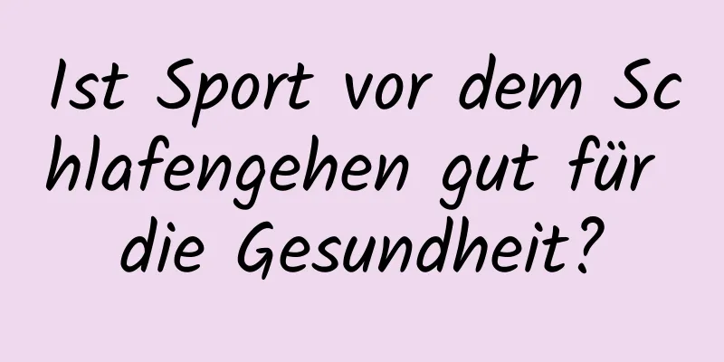 Ist Sport vor dem Schlafengehen gut für die Gesundheit?