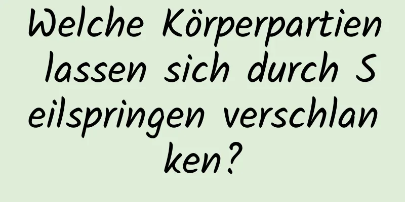 Welche Körperpartien lassen sich durch Seilspringen verschlanken?