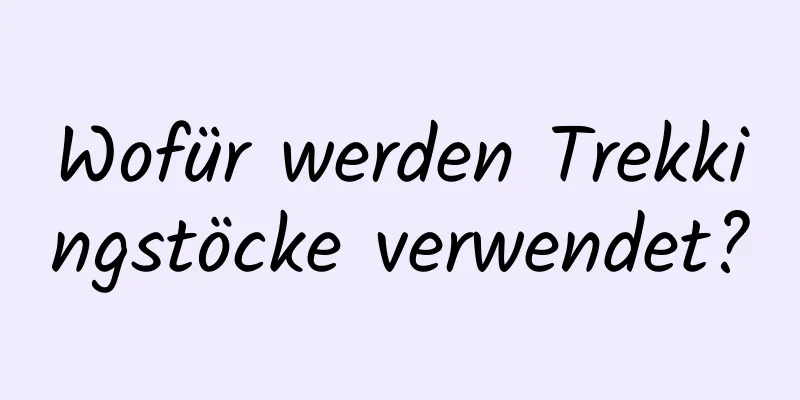 Wofür werden Trekkingstöcke verwendet?