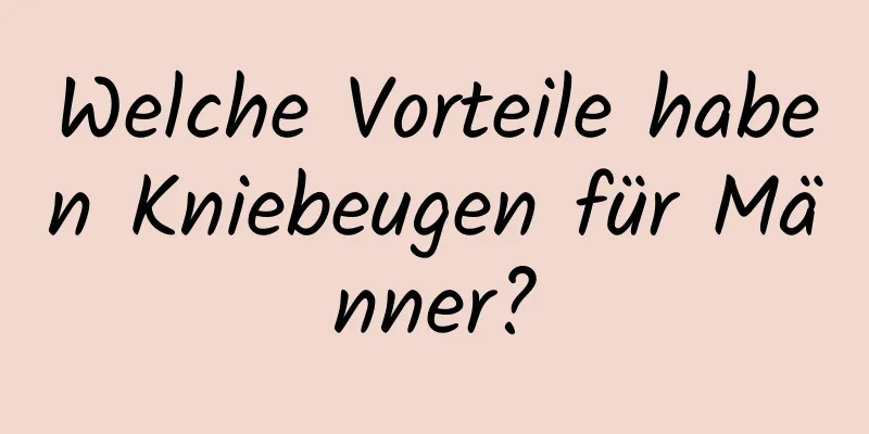 Welche Vorteile haben Kniebeugen für Männer?