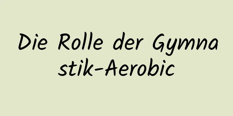 Die Rolle der Gymnastik-Aerobic