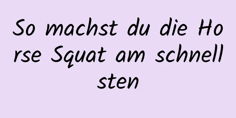 So machst du die Horse Squat am schnellsten