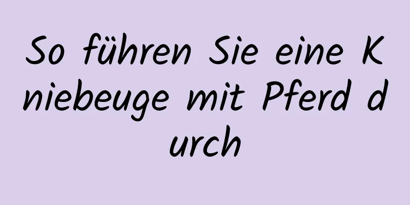 So führen Sie eine Kniebeuge mit Pferd durch