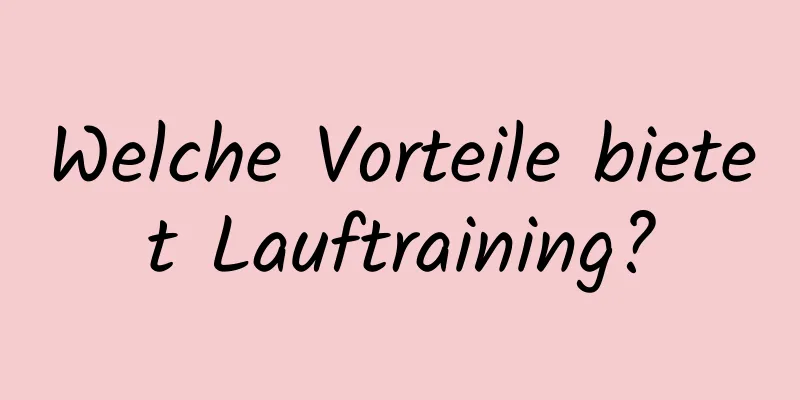 Welche Vorteile bietet Lauftraining?