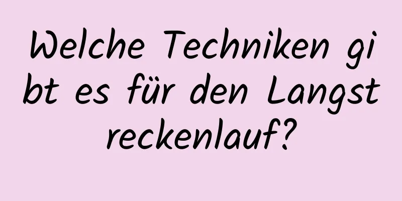 Welche Techniken gibt es für den Langstreckenlauf?