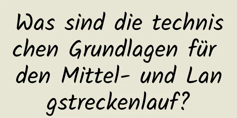 Was sind die technischen Grundlagen für den Mittel- und Langstreckenlauf?