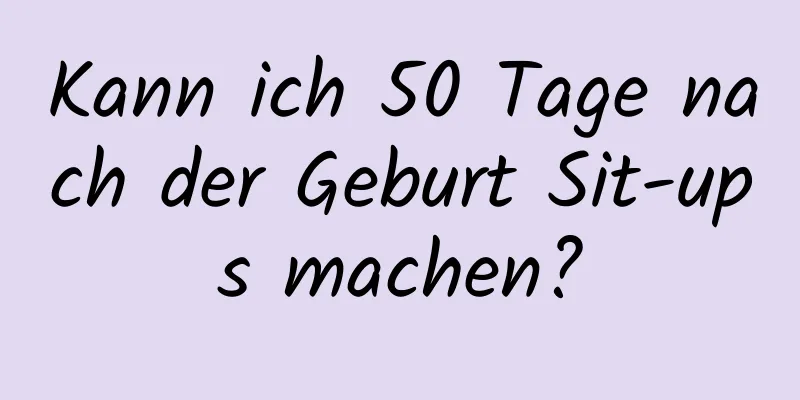 Kann ich 50 Tage nach der Geburt Sit-ups machen?