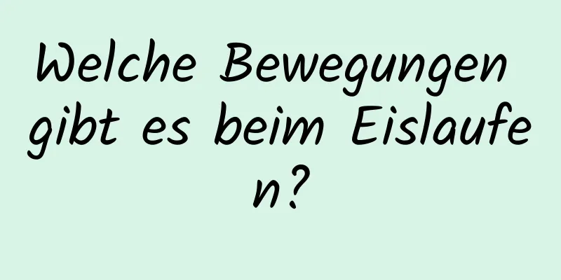 Welche Bewegungen gibt es beim Eislaufen?