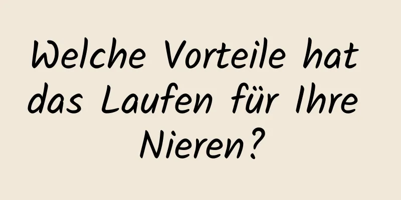 Welche Vorteile hat das Laufen für Ihre Nieren?