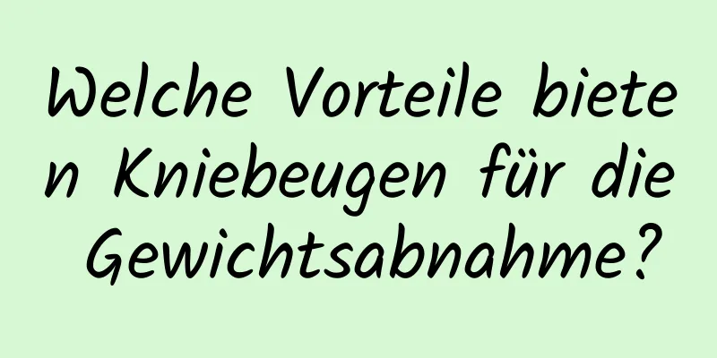 Welche Vorteile bieten Kniebeugen für die Gewichtsabnahme?