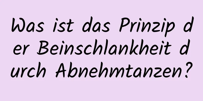 Was ist das Prinzip der Beinschlankheit durch Abnehmtanzen?