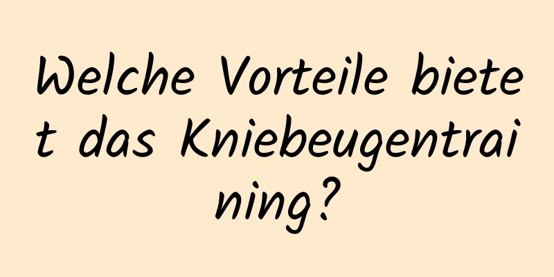 Welche Vorteile bietet das Kniebeugentraining?