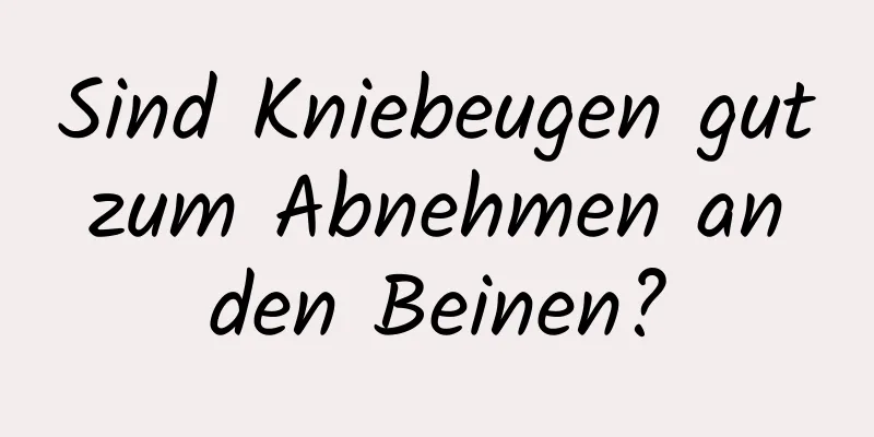 Sind Kniebeugen gut zum Abnehmen an den Beinen?