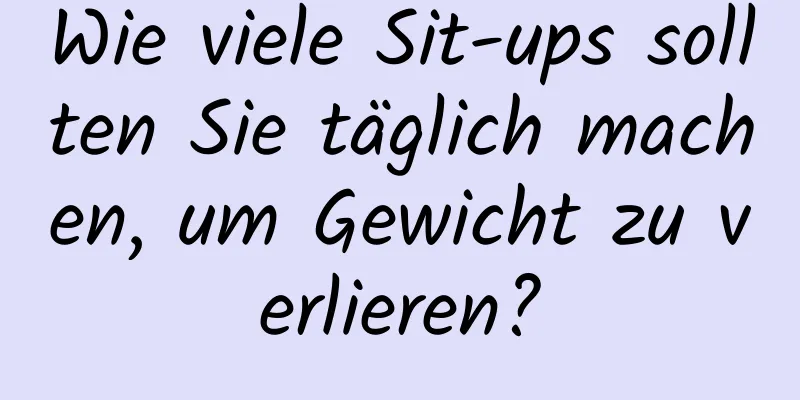 Wie viele Sit-ups sollten Sie täglich machen, um Gewicht zu verlieren?