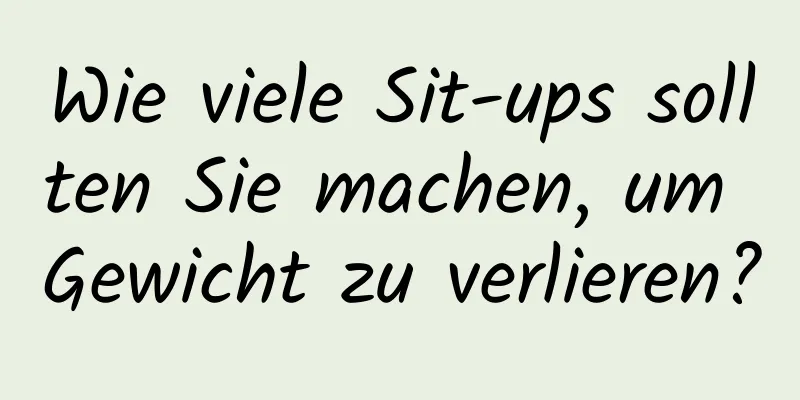 Wie viele Sit-ups sollten Sie machen, um Gewicht zu verlieren?