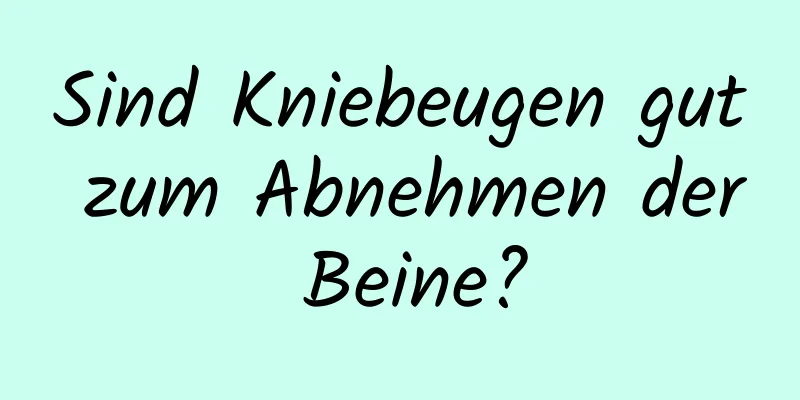 Sind Kniebeugen gut zum Abnehmen der Beine?