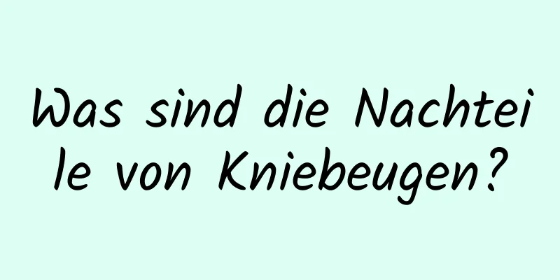 Was sind die Nachteile von Kniebeugen?