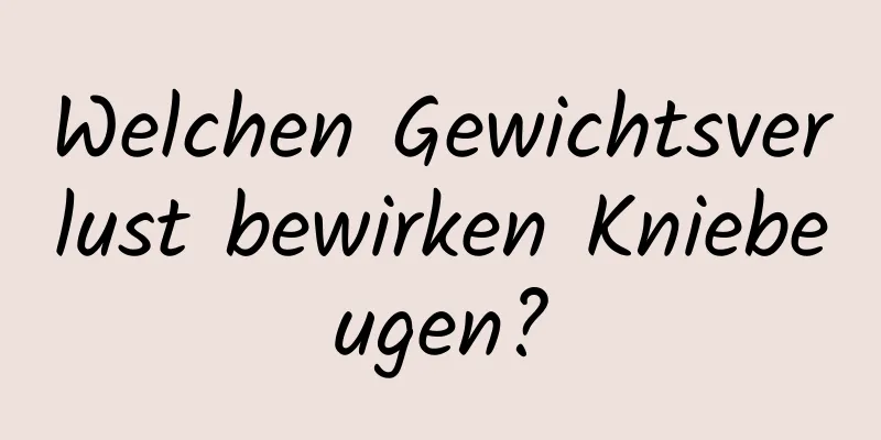 Welchen Gewichtsverlust bewirken Kniebeugen?