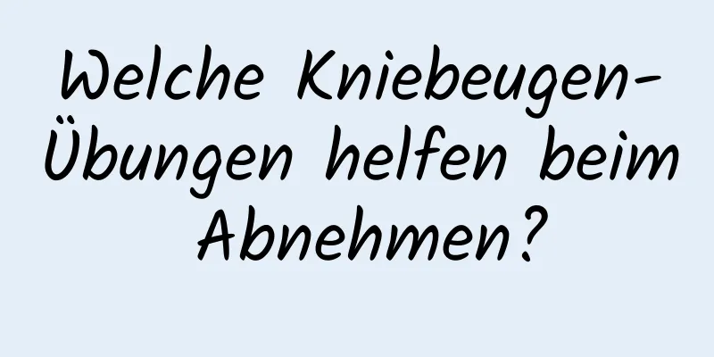 Welche Kniebeugen-Übungen helfen beim Abnehmen?