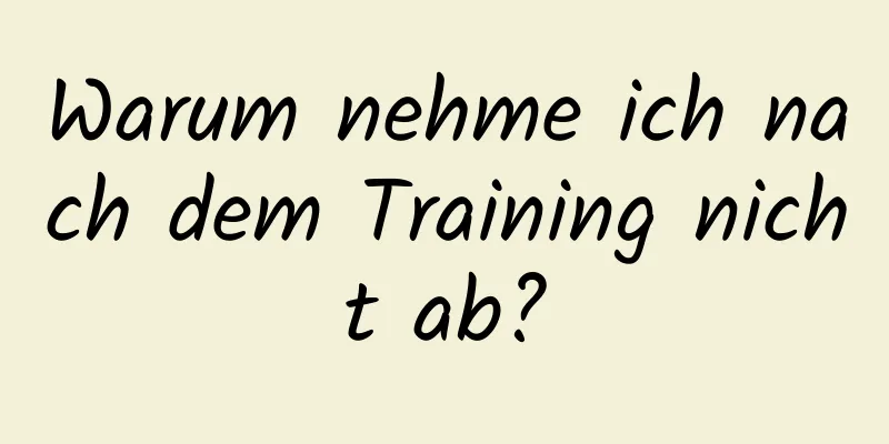 Warum nehme ich nach dem Training nicht ab?