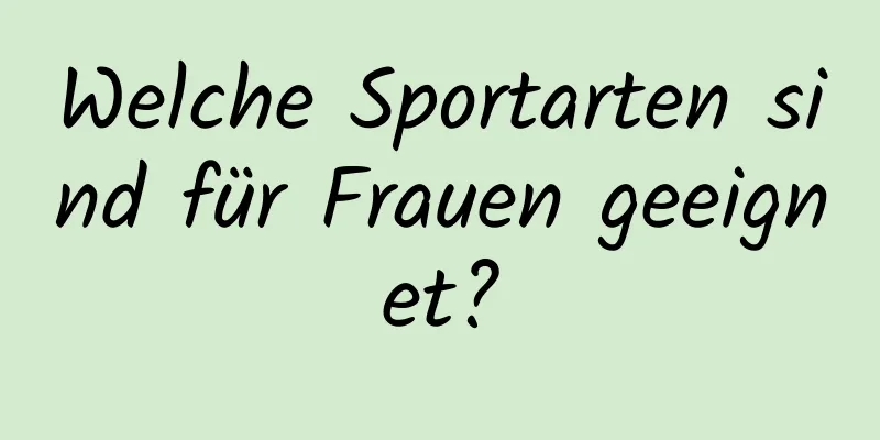 Welche Sportarten sind für Frauen geeignet?