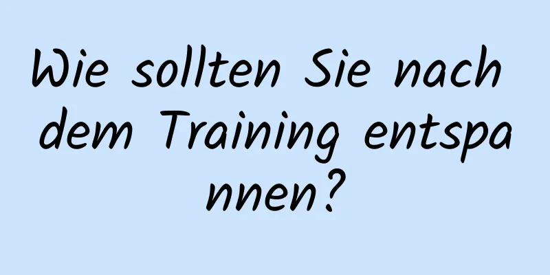 Wie sollten Sie nach dem Training entspannen?