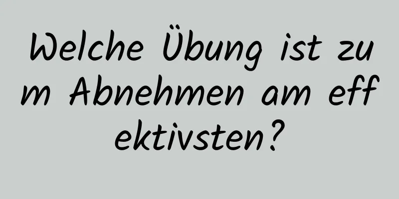 Welche Übung ist zum Abnehmen am effektivsten?