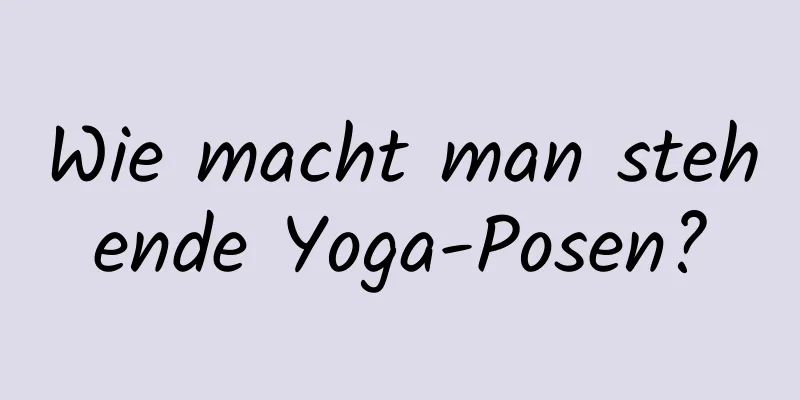 Wie macht man stehende Yoga-Posen?