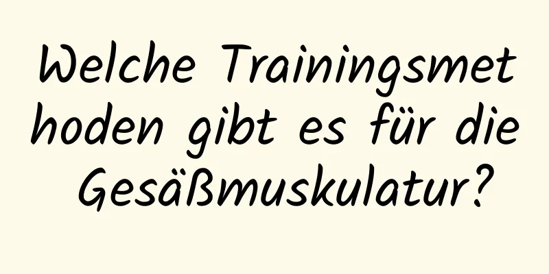 Welche Trainingsmethoden gibt es für die Gesäßmuskulatur?