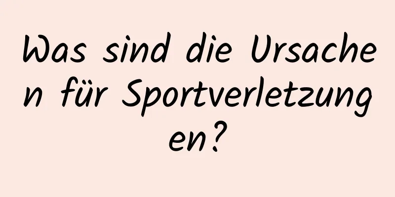 Was sind die Ursachen für Sportverletzungen?