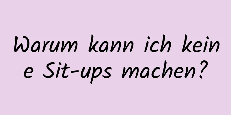 Warum kann ich keine Sit-ups machen?