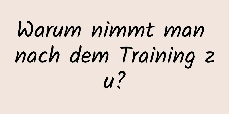 Warum nimmt man nach dem Training zu?