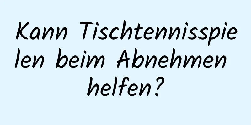 Kann Tischtennisspielen beim Abnehmen helfen?