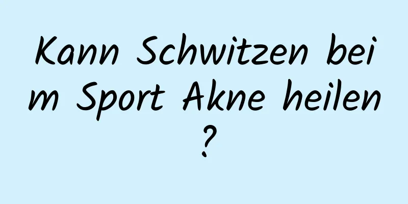 Kann Schwitzen beim Sport Akne heilen?