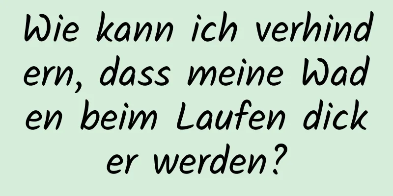 Wie kann ich verhindern, dass meine Waden beim Laufen dicker werden?