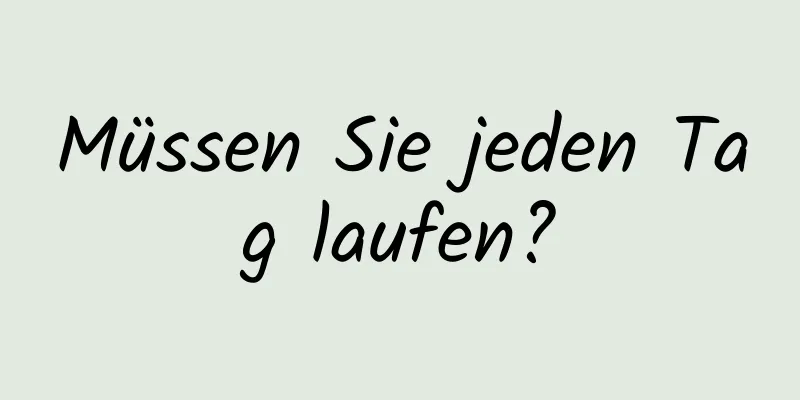 Müssen Sie jeden Tag laufen?