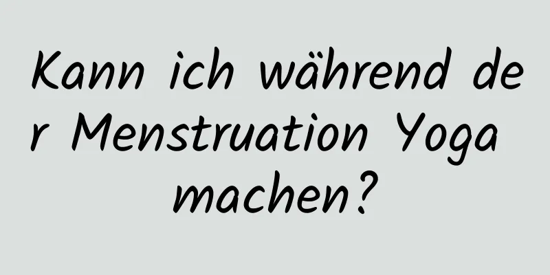 Kann ich während der Menstruation Yoga machen?