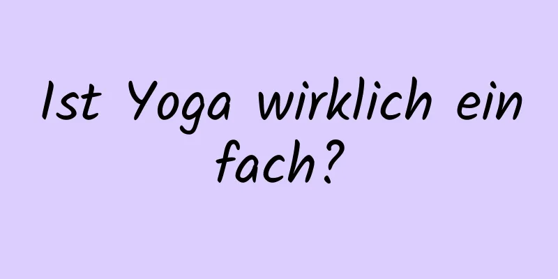 Ist Yoga wirklich einfach?