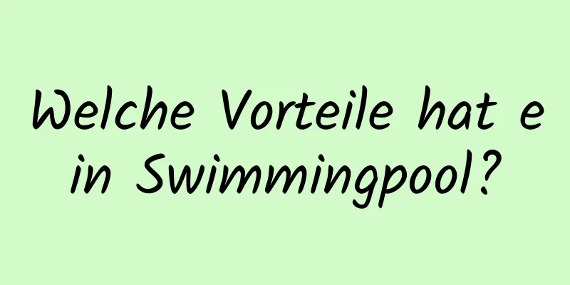 Welche Vorteile hat ein Swimmingpool?