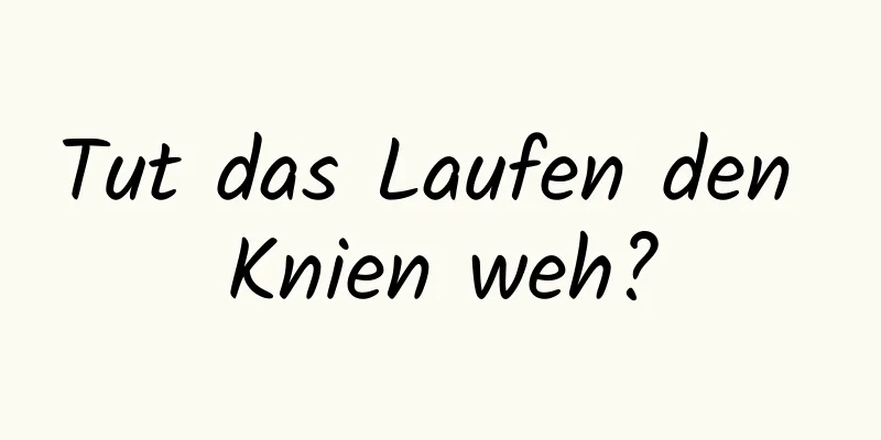 Tut das Laufen den Knien weh?