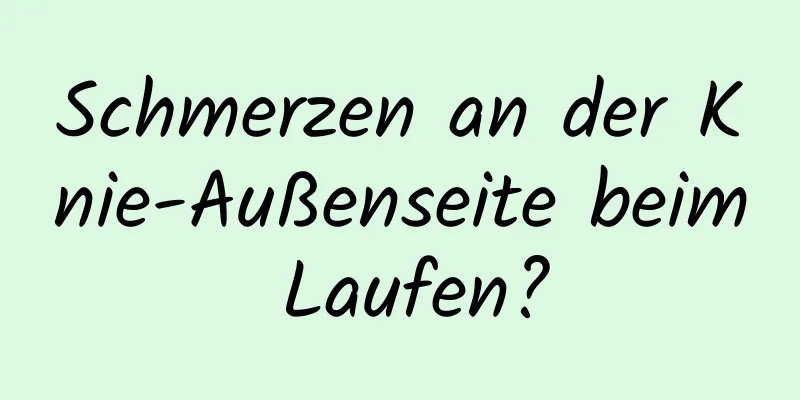 Schmerzen an der Knie-Außenseite beim Laufen?