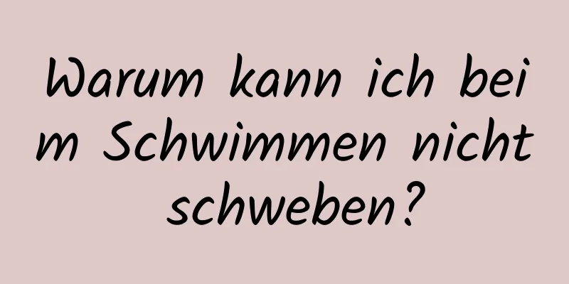 Warum kann ich beim Schwimmen nicht schweben?