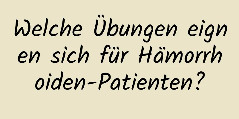 Welche Übungen eignen sich für Hämorrhoiden-Patienten?